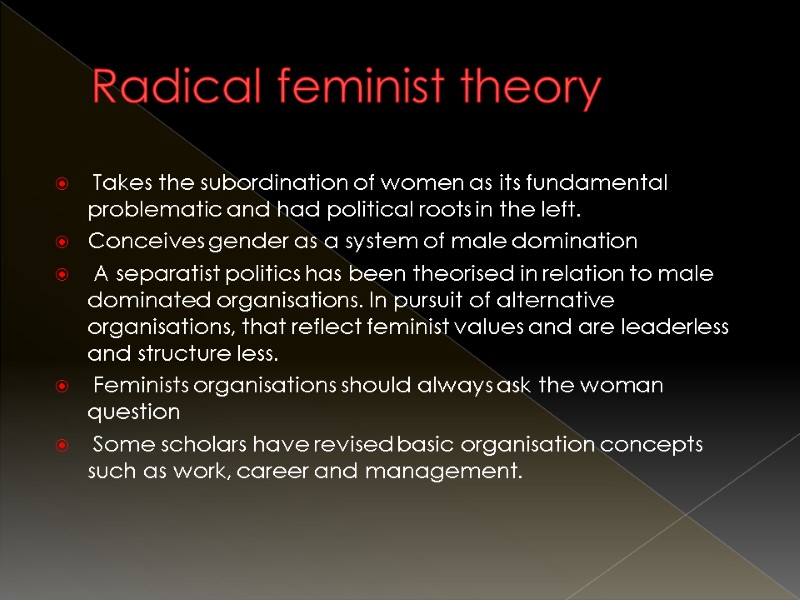 Radical feminist theory  Takes the subordination of women as its fundamental problematic and
